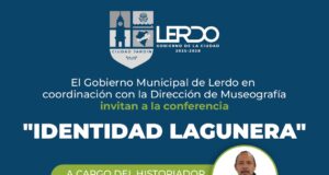 INVITAN A LA CONFERENCIA «IDENTIDAD LAGUNERA» EN EL MUSEO FRANCISCO SARABIA